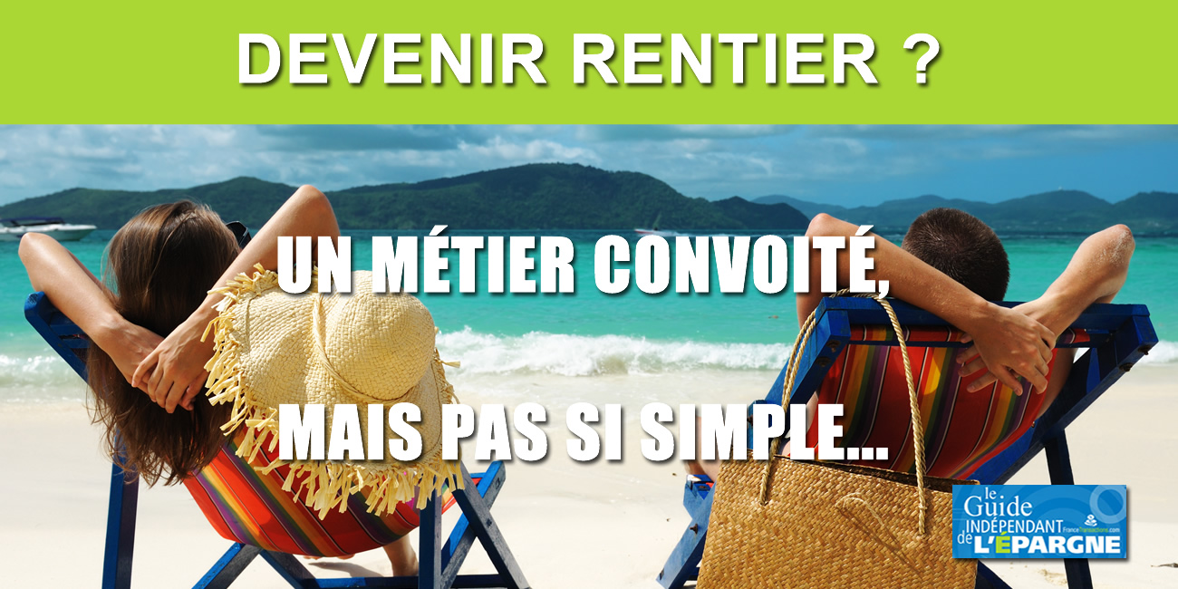Devenir rentier ? Combien faut-il pour le devenir ? Devenir rentier ? Combien faut-il pour le devenir ?