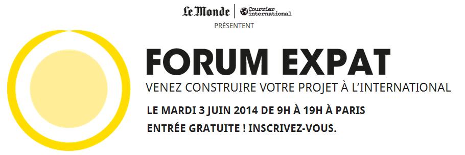 FORUM EXPAT, le salon de l'expatriation, mardi 3 juin 2014 à Paris FORUM EXPAT, le salon de l'expatriation, mardi 3 juin 2014 à Paris