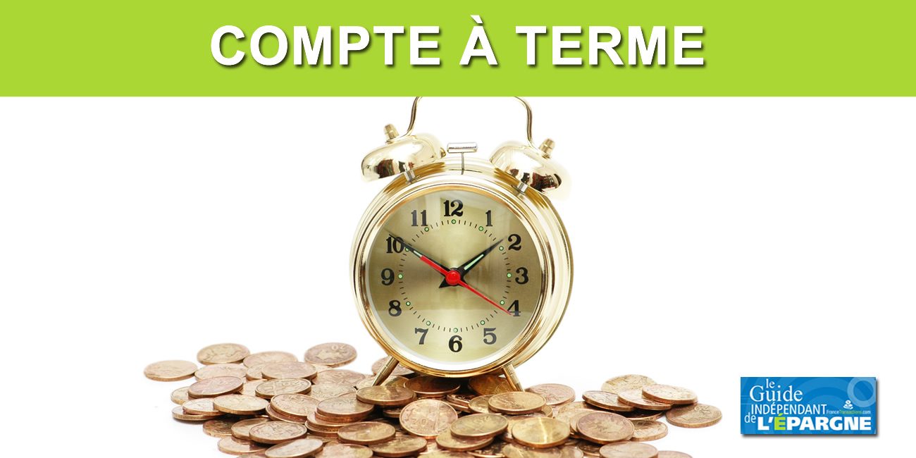Compte à terme 2022 : Taux, durée, plafond et comparatif des taux Compte à terme 2022 : Taux, durée, plafond et comparatif des taux