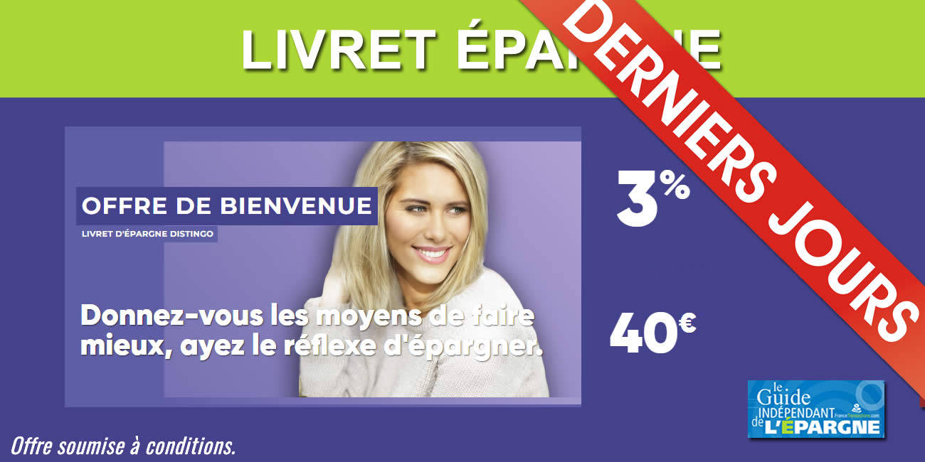 Livret épargne DISTINGO de PSA Banque : nouvelle offre de taux à 3% brut jusqu'à 75.000€ de versement + 40€ offerts, à saisir avant le 31 octobre 2022 Livret épargne DISTINGO de PSA Banque : nouvelle offre de taux à 3% brut jusqu'à 75.000€ de versement + 40€ offerts, à saisir avant le 31 octobre 2022