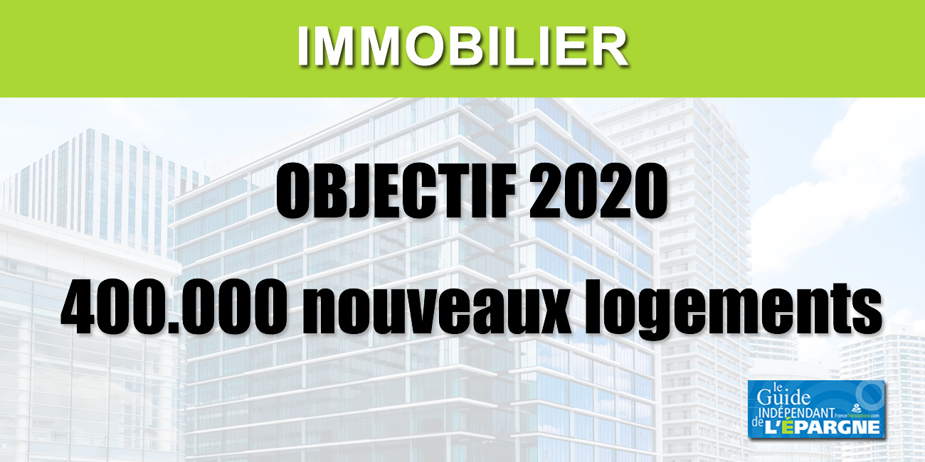 Immobilier : un objectif de 400.000 nouveaux logements en 2020 Immobilier : un objectif de 400.000 nouveaux logements en 2020