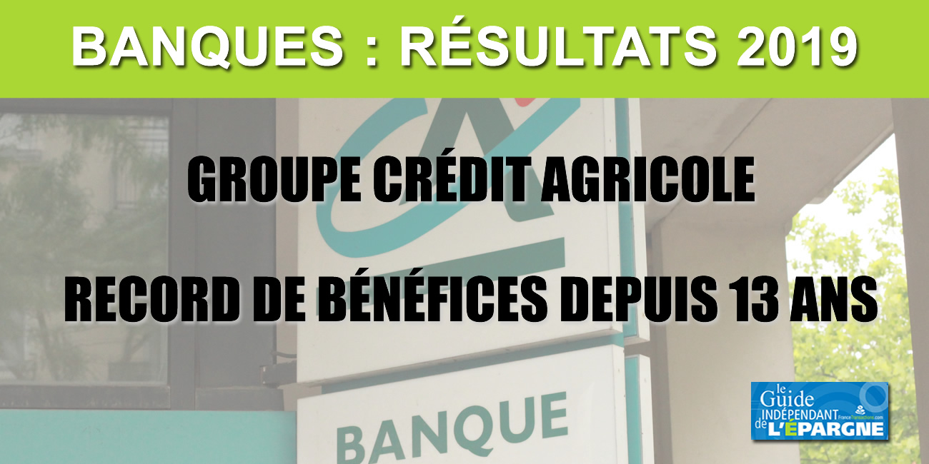 Groupe Crédit Agricole : carton plein en 2019, record de bénéfices depuis 13 ans Groupe Crédit Agricole : carton plein en 2019, record de bénéfices depuis 13 ans