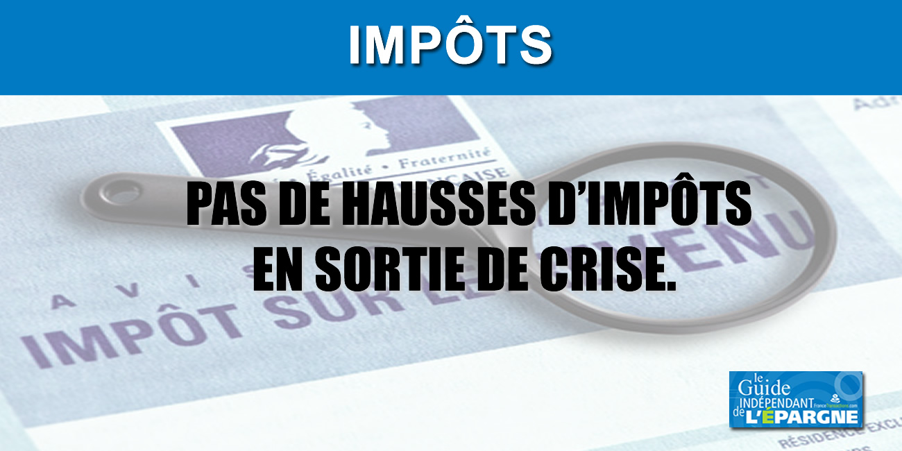Relever les impôts en sortie de crise serait un non-sens que même les Français peuvent comprendre Relever les impôts en sortie de crise serait un non-sens que même les Français peuvent comprendre