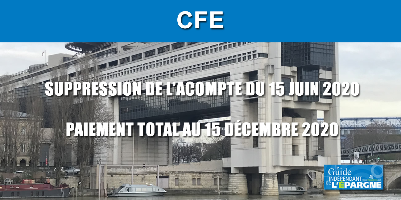 CFE (cotisation foncière des entreprises) : report automatique de l'acompte du 15 juin au 15 décembre CFE (cotisation foncière des entreprises) : report automatique de l'acompte du 15 juin au 15 décembre