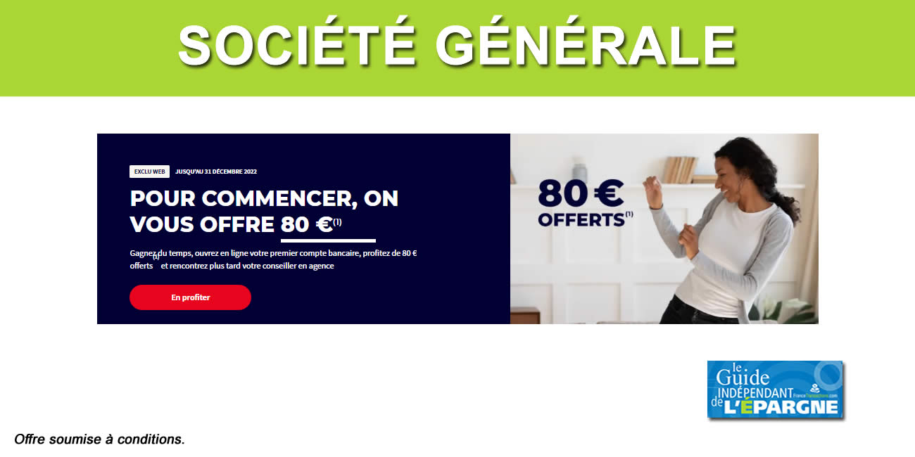 Société Générale, offre de bienvenue réservée aux nouveaux clients : jusqu'à 200€ offerts, à saisir avant le dimanche 30 janvier 2022 Société Générale, offre de bienvenue réservée aux nouveaux clients : jusqu'à 200€ offerts, à saisir avant le dimanche 30 janvier 2022