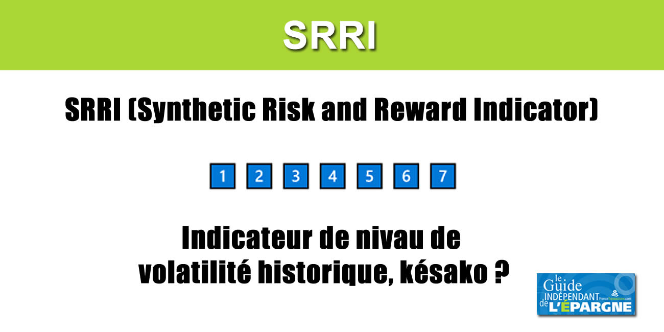 Le SRRI (niveau de risque), cet indicateur allant de 1 à 7, comment se calcule-t-il ? À quoi cela sert-il vraiment ? Le SRRI (niveau de risque), cet indicateur allant de 1 à 7, comment se calcule-t-il ? À quoi cela sert-il vraiment ?