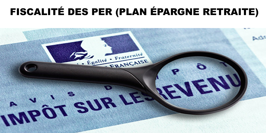 Fiscalité des PER Fiscalité des PER