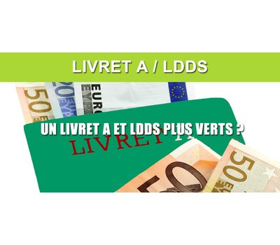 Votre épargne déposée sur vos Livret A et LDDS davantage orientée vers l'écologie et l'économie réelle